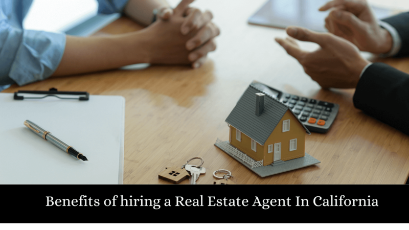 Benefits of Hiring a Real Estate Agent in California