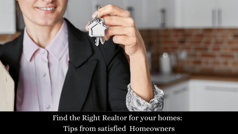 Find the Right Realtor for your homes:  Tips from satisfied  Homeowners
